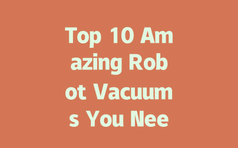 Top 10 Amazing Robot Vacuums You Need for a Cleaner Home in 2023
