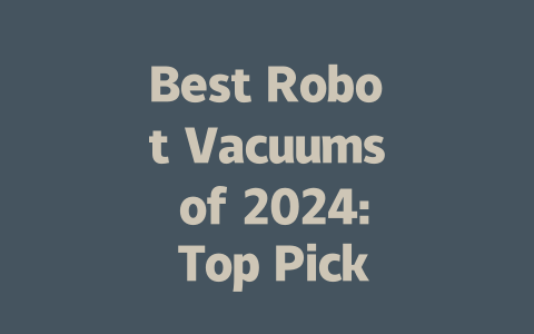 Best Robot Vacuums of 2024: Top Picks for Every Home