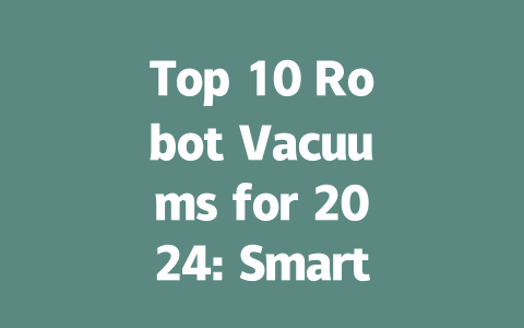 Top 10 Robot Vacuums for 2024: Smart Cleaning Solutions for Every Home