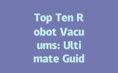 Top Ten Robot Vacuums: Ultimate Guide to Smart Cleaning Solutions
