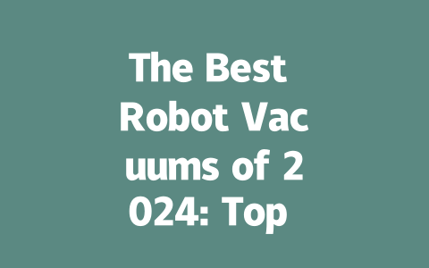 The Best Robot Vacuums of 2024: Top Picks for Every Budget and Need-AIGC