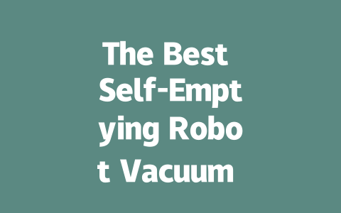 The Best Self-Emptying Robot Vacuum Cleaners for Hassle-Free Cleaning
