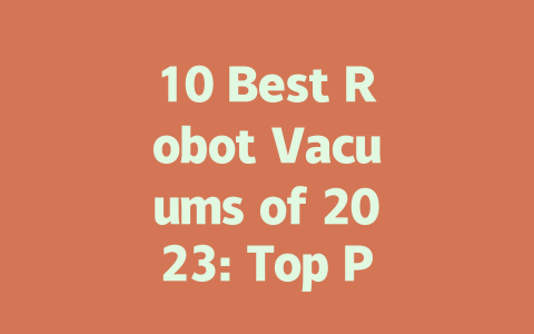 10 Best Robot Vacuums of 2023: Top Picks for Effortless Cleaning