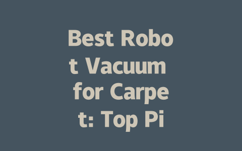 Best Robot Vacuum for Carpet: Top Picks for Effortless Cleaning in 2024