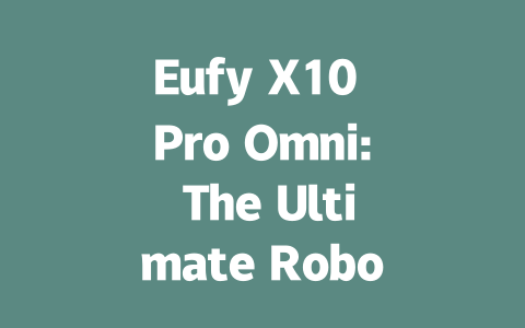 Eufy X10 Pro Omni: The Ultimate Robot Vacuum Cleaner Review