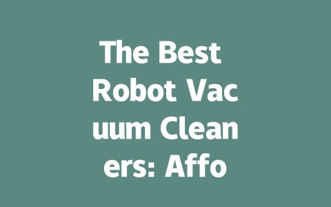 The Best Robot Vacuum Cleaners: Affordable Options for Pet Hair and More-AIGC
