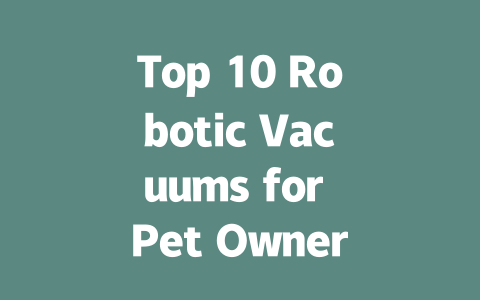 Top 10 Robotic Vacuums for Pet Owners: Clean Homes with Ease!