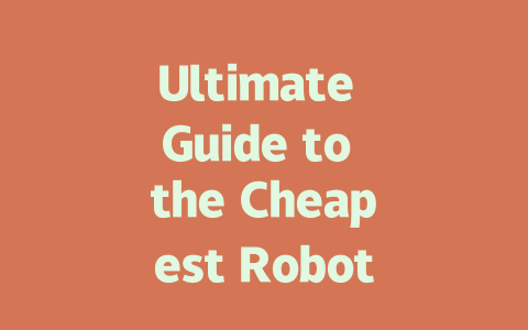 Ultimate Guide to the Cheapest Robot Vacuum Cleaner for Every Budget-AIGC