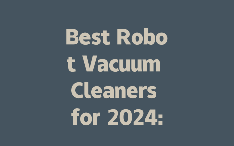 Best Robot Vacuum Cleaners for 2024: Ultimate Reviews and Buying Guide