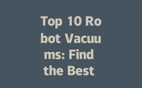 Top 10 Robot Vacuums: Find the Best Automatic Cleaner for Your Home in 2024