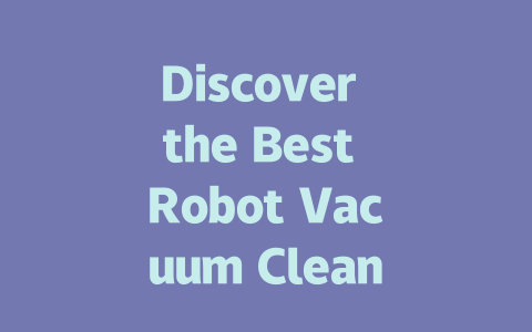 Discover the Best Robot Vacuum Cleaners for Your Home in the UK-AIGC