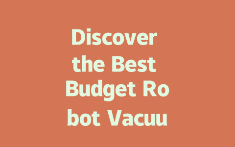 Discover the Best Budget Robot Vacuum Cleaner for Effortless Home Cleaning